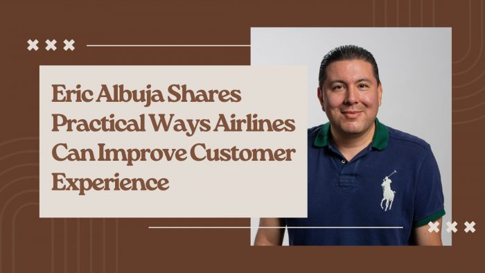 Eric Albuja Shares Practical Ways Airlines Can Improve Customer Experience