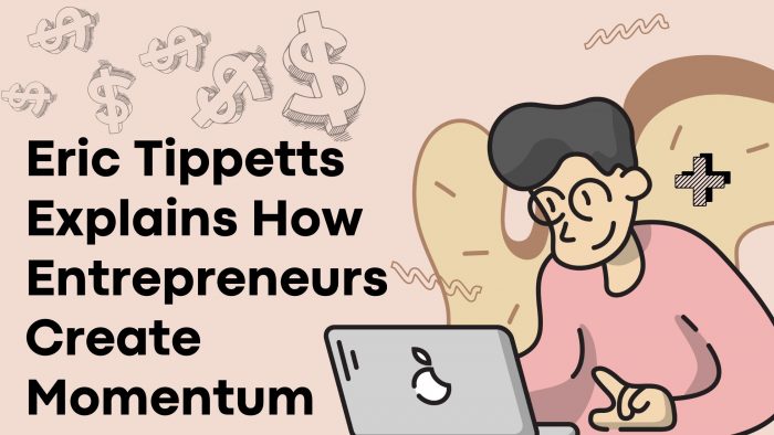 Eric Tippetts Explains How Entrepreneurs Create Momentum