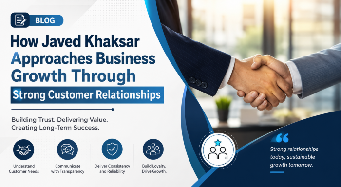 How Javed Khaksar Approaches Business Growth Through Strong Customer Relationships