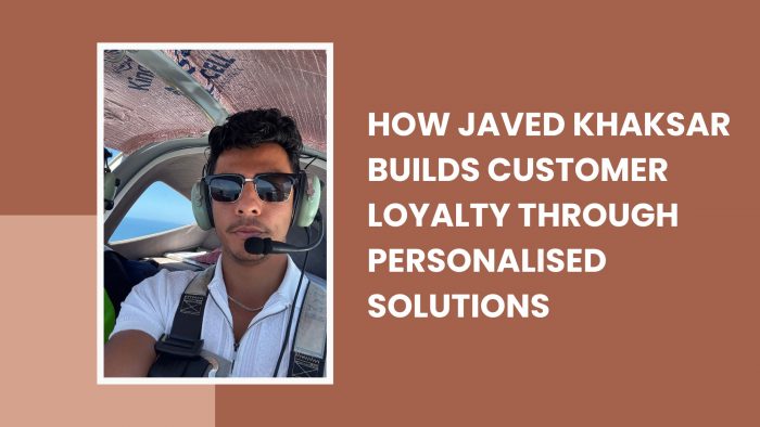 How Javed Khaksar Builds Customer Loyalty Through Personalised Solutions