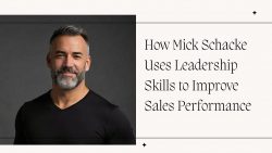 How Mick Schacke Uses Leadership Skills to Improve Sales Performance