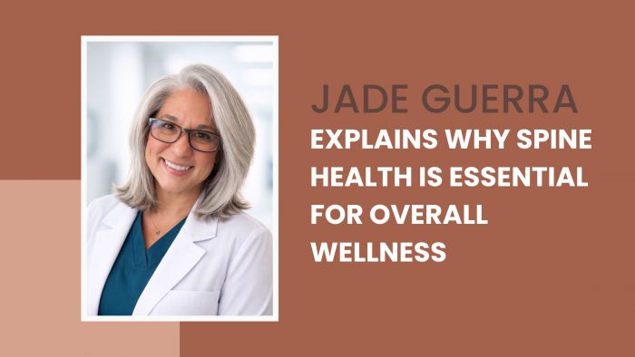 Jade Guerra Explains Why Spine Health Is Essential for Overall Wellness