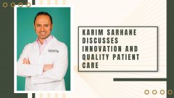 Karim Sarhane Discusses Innovation and Quality Patient Care