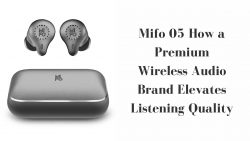 Mifo 05 How a Premium Wireless Audio Brand Elevates Listening Quality