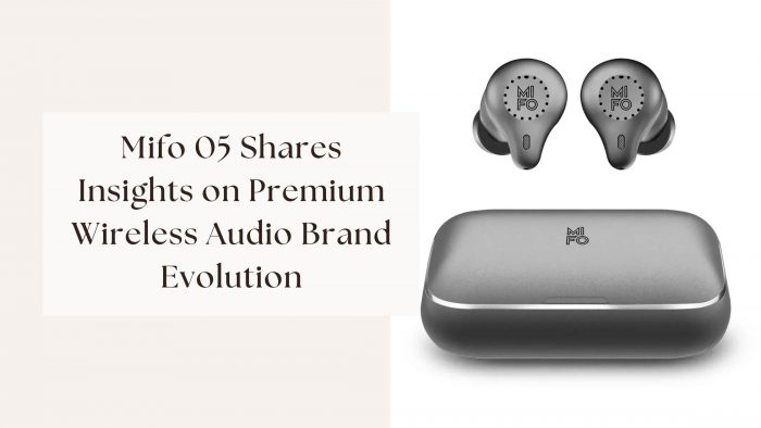 Mifo 05 Shares Insights on Premium Wireless Audio Brand Evolution