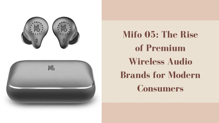 Mifo 05: The Rise of Premium Wireless Audio Brands for Modern Consumers