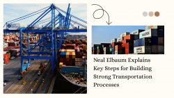 Neal Elbaum Explains Key Steps for Building Strong Transportation Processes