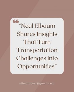 Neal Elbaum Shares Insights on Managing Transportation Challenges