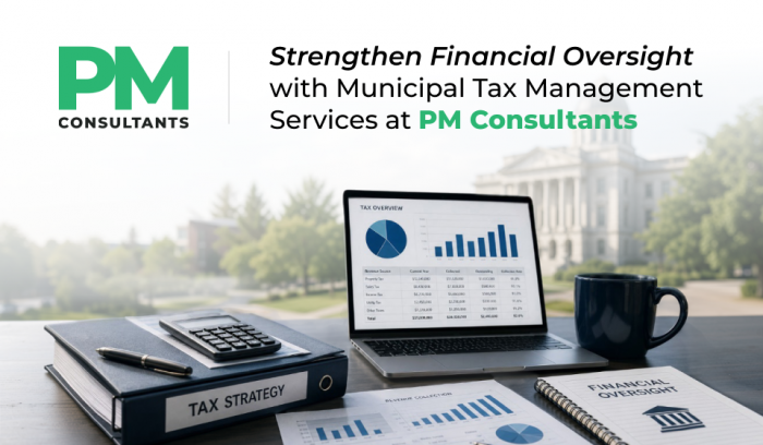 Strengthen Financial Oversight with Municipal Tax Management Services at PM Consultants