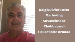 Ralph DiPiero Best Marketing Strategies for Clothing and Collectibles Brands