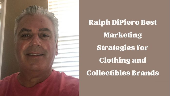Ralph DiPiero Best Marketing Strategies for Clothing and Collectibles Brands