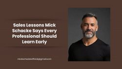 Sales Lessons Mick Schacke Says Every Professional Should Learn Early