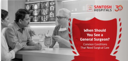 When Should You See a General Surgeon? Common Conditions That Need Surgical Care