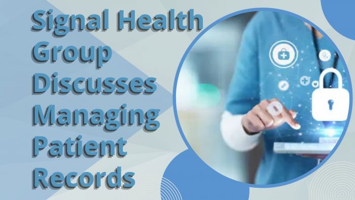 Signal Health Group Discusses Managing Patient Records