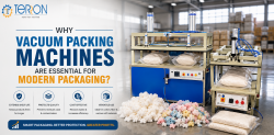 Why Vacuum Packing Machines Are Essential for Modern Packaging?