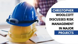 Christopher Woolcott Discusses Risk Management in Major Projects