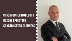 Christopher Woolcott Guides Effective Construction Planning