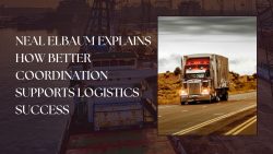 Neal Elbaum Explains How Better Coordination Supports Logistics Success