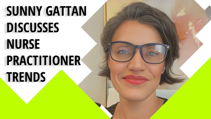 Sunny Gattan Discusses Nurse Practitioner Trends