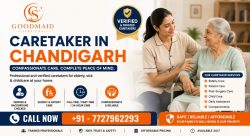 Best Caretaker in Chandigarh for Dependable Home Care Services