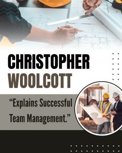 Christopher Woolcott Explains Successful Team Management