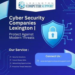 Cyber Security Companies Lexington | Protect Against Modern Threats