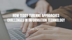 How Teddy Turenne Approaches Challenges in Information Technology