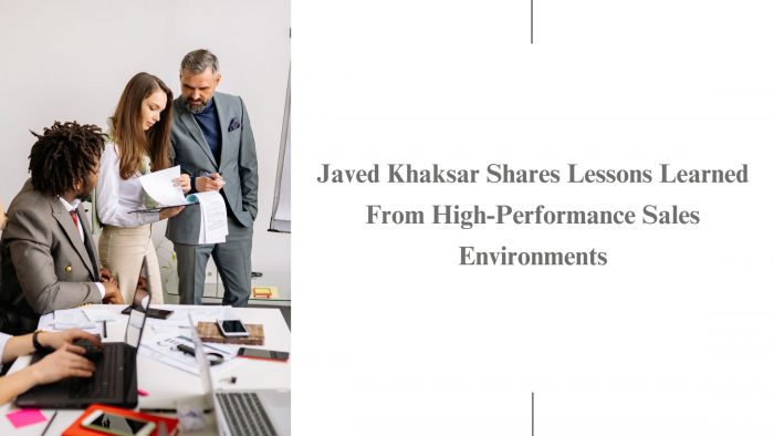 Javed Khaksar Shares Lessons Learned From High-Performance Sales Environments