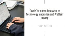 Teddy Turenne’s Approach to Technology Innovation and Problem Solving