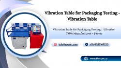 Vibration Table Testing for Safer and Stronger Transport Packaging