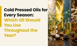 Cold Pressed Oils for Every Season Choose the Right Oil