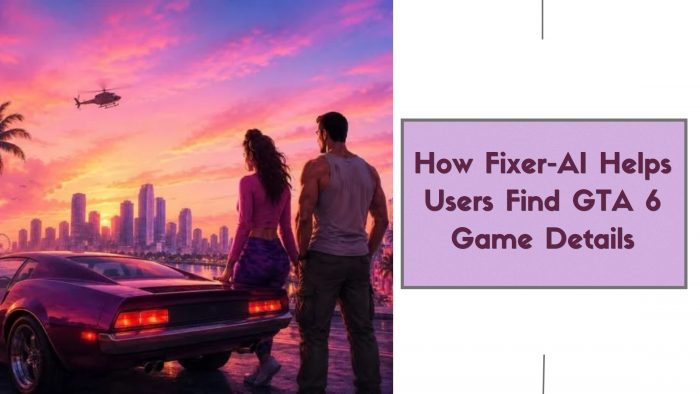 How Fixer-AI Helps Users Find GTA 6 Game Details