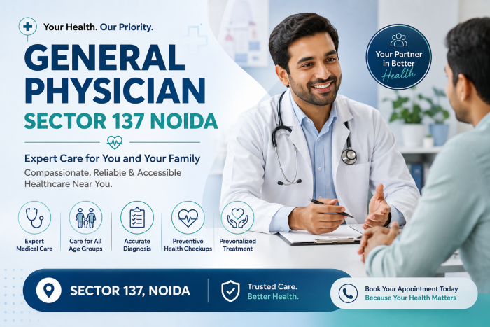 General Physician in Sector 137 Noida – Reliable Primary Healthcare for Everyday Health Needs
