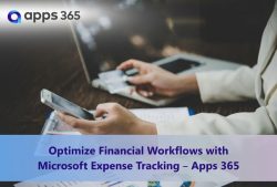 Optimize Financial Workflows with Microsoft Expense Tracking – Apps 365