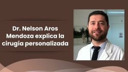 Dr. Nelson Aros Mendoza explica la cirugía personalizada