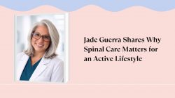 Jade Guerra Shares Why Spinal Care Matters for an Active Lifestyle
