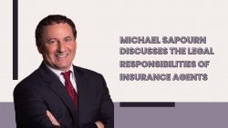 Michael Sapourn Discusses the Legal Responsibilities of Insurance Agents