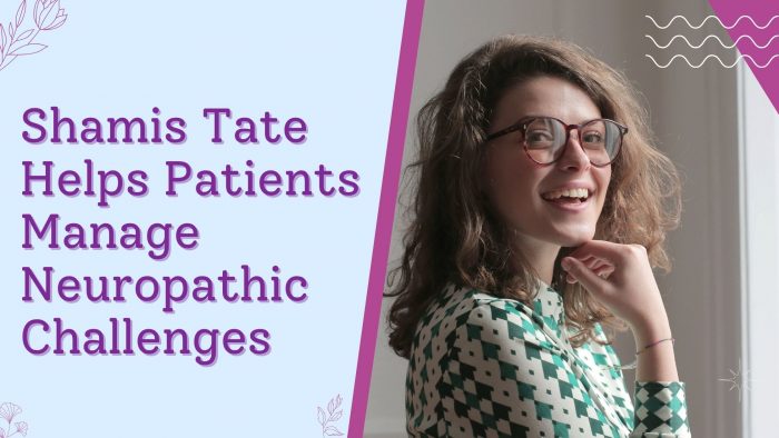 Shamis Tate Helps Patients Manage Neuropathic Challenges